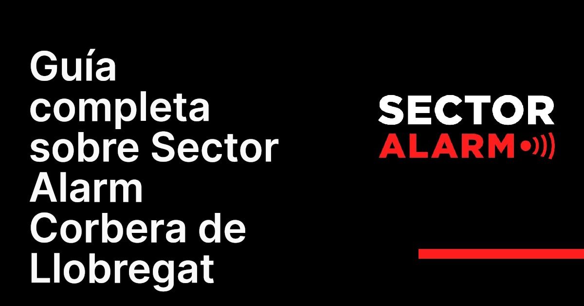 Guía completa sobre Sector Alarm Corbera de Llobregat